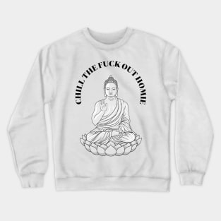 Chill The Fuck Out Homie Funny Tshirt Crewneck Sweatshirt